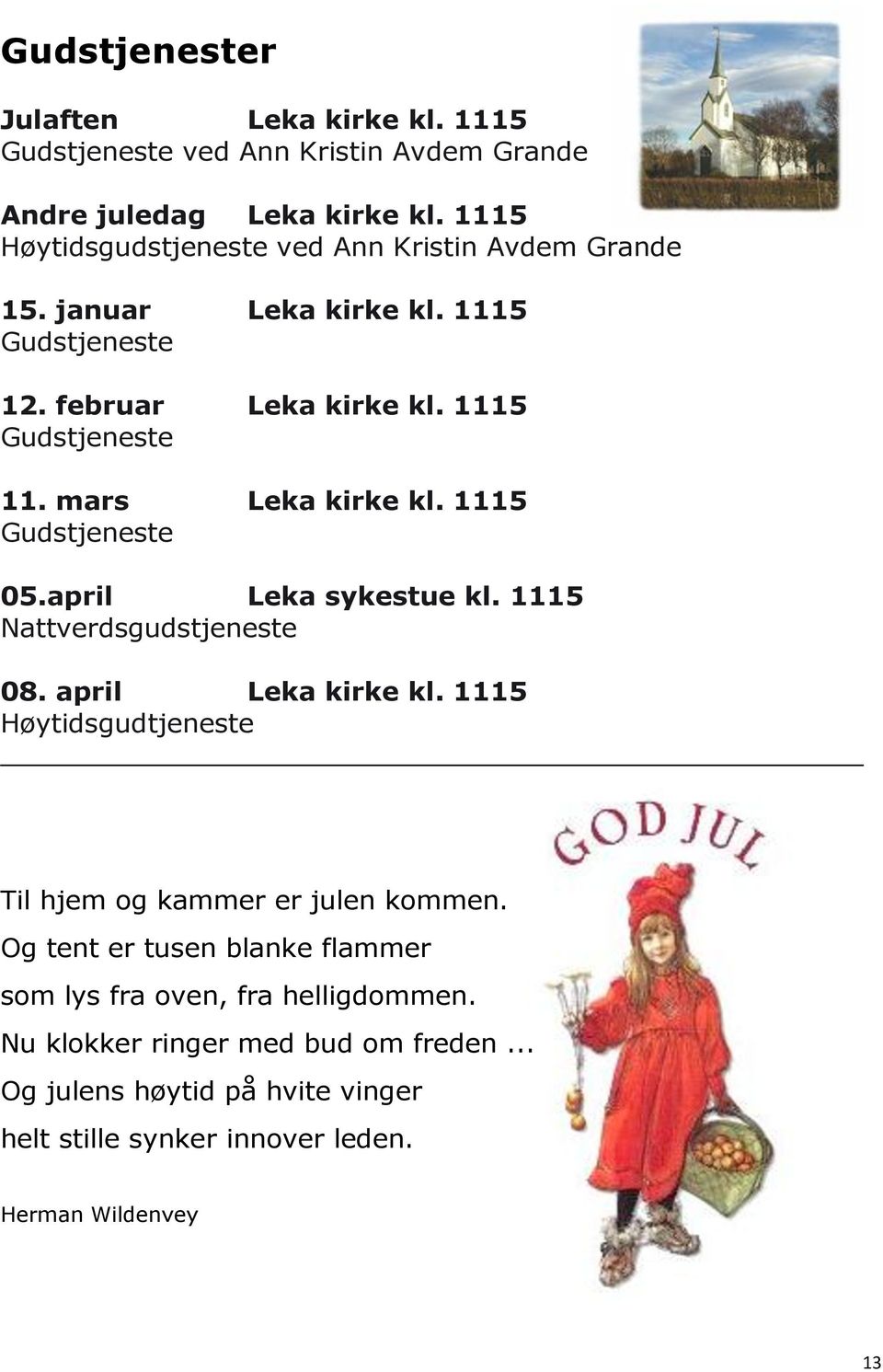 mars Leka kirke kl. 1115 Gudstjeneste 05.april Leka sykestue kl. 1115 Nattverdsgudstjeneste 08. april Leka kirke kl.