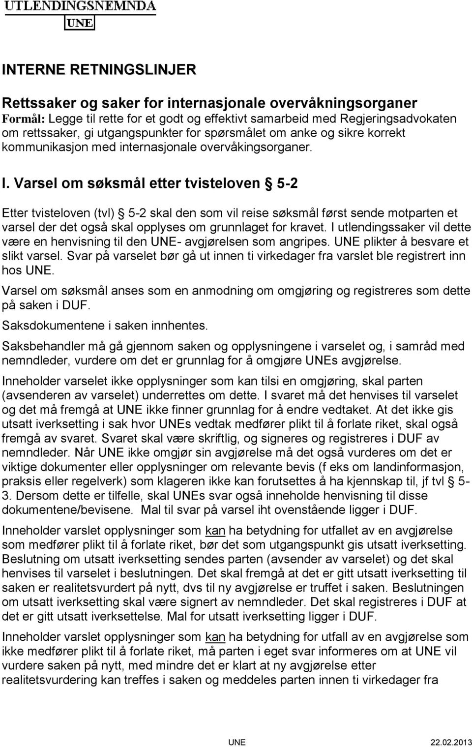 Varsel om søksmål etter tvisteloven 5-2 Etter tvisteloven (tvl) 5-2 skal den som vil reise søksmål først sende motparten et varsel der det også skal opplyses om grunnlaget for kravet.