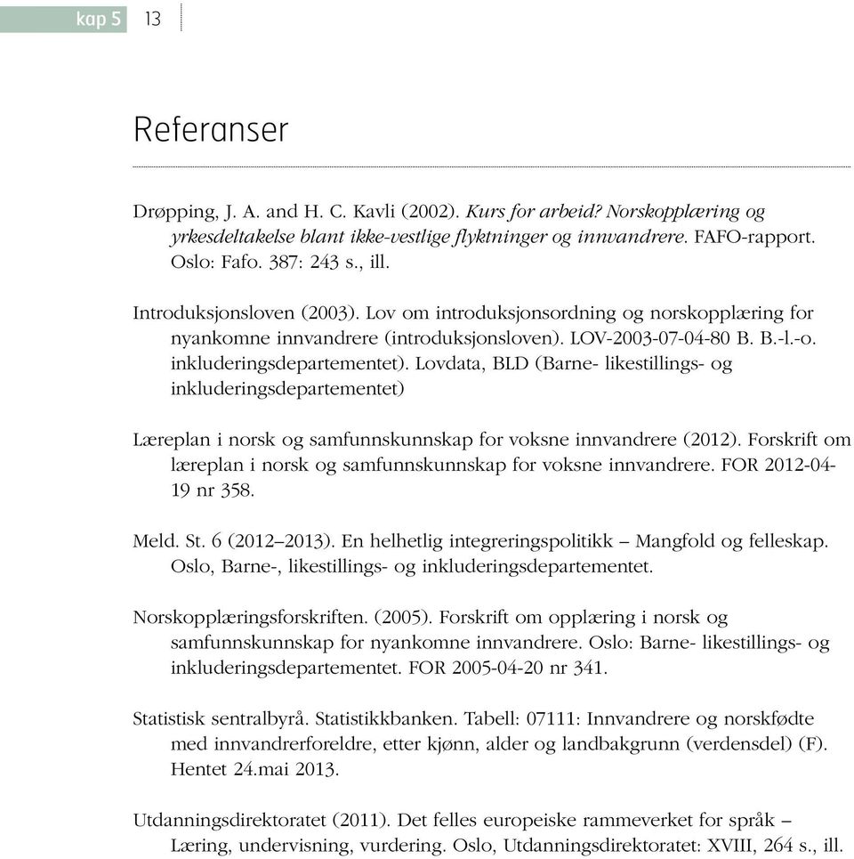 Lovdata, BLD (Barne- likestillings- og inkluderingsdepartementet) Læreplan i norsk og samfunnskunnskap for voksne innvandrere ().