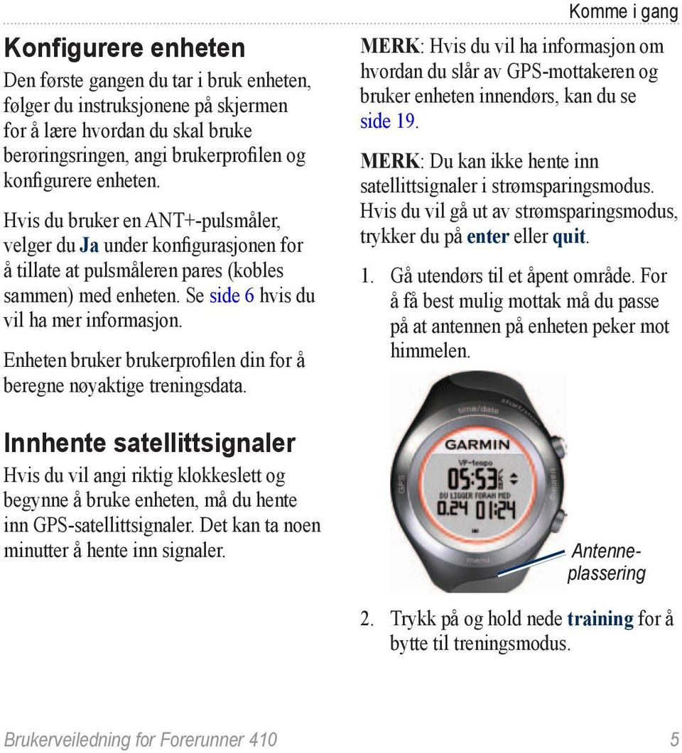 Enheten bruker brukerprofilen din for å beregne nøyaktige treningsdata.