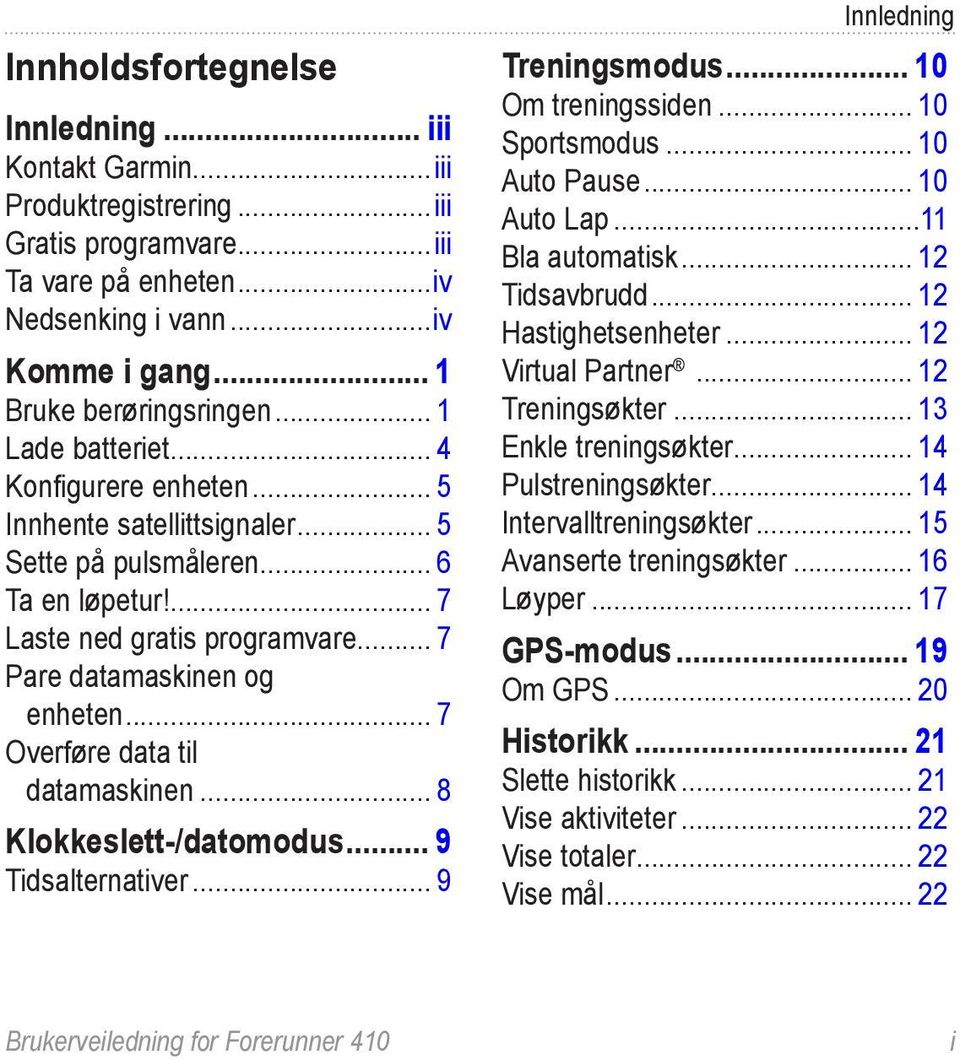 .. 7 Overføre data til datamaskinen... 8 Klokkeslett-/datomodus... 9 Tidsalternativer... 9 Innledning Treningsmodus... 10 Om treningssiden... 10 Sportsmodus... 10 Auto Pause... 10 Auto Lap.