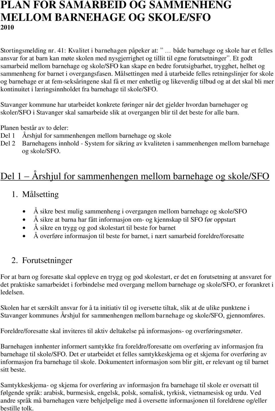 Et godt samarbeid mellom barnehage og skole/sfo kan skape en bedre forutsigbarhet, trygghet, helhet og sammenheng for barnet i overgangsfasen.