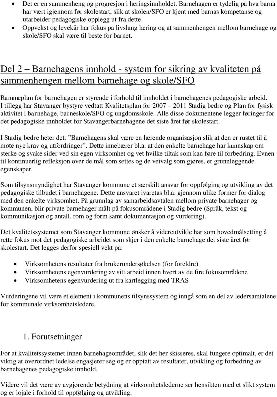 Oppvekst og levekår har fokus på livslang læring og at sammenhengen mellom barnehage og skole/sfo skal være til beste for barnet.