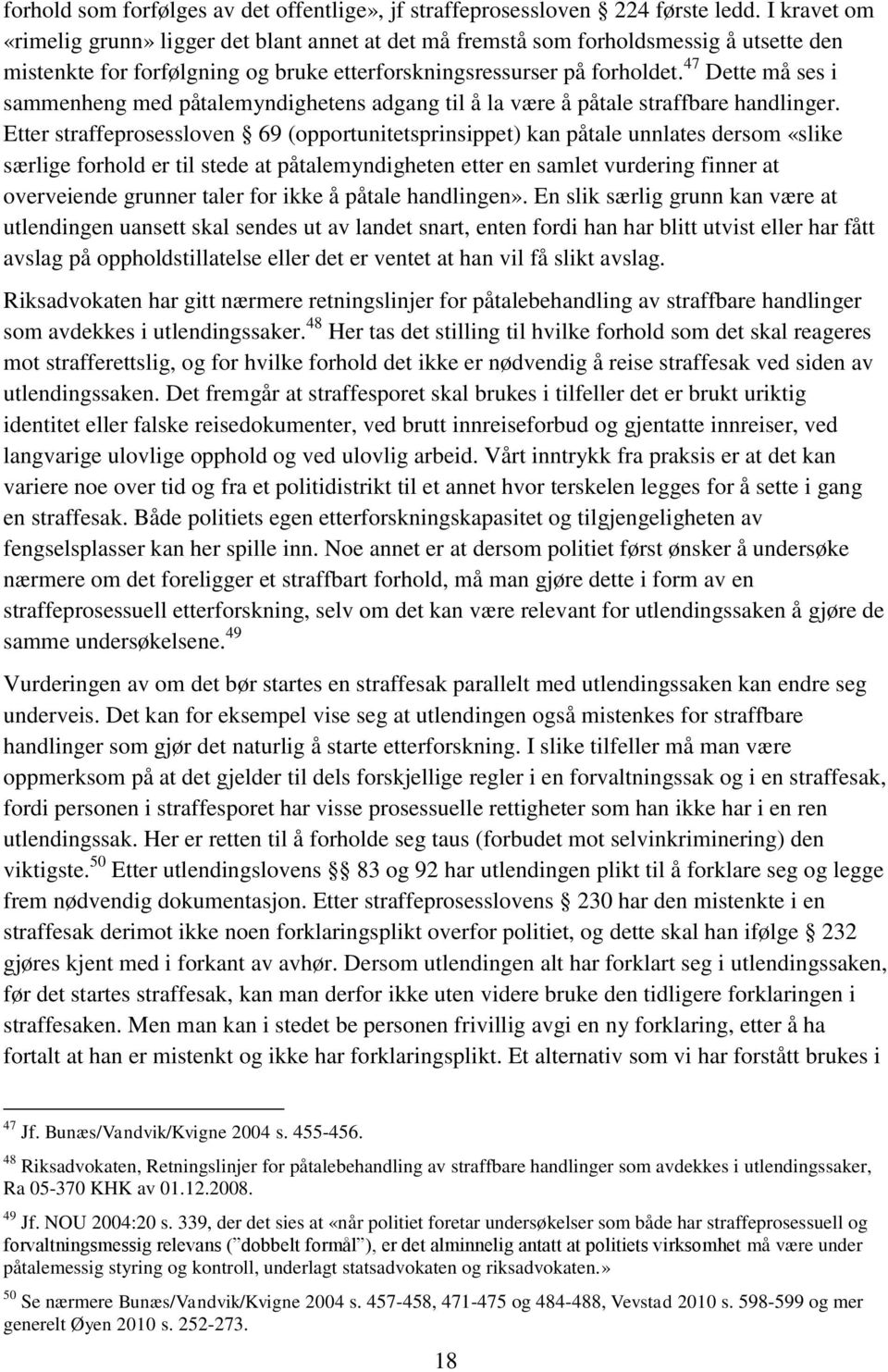 47 Dette må ses i sammenheng med påtalemyndighetens adgang til å la være å påtale straffbare handlinger.