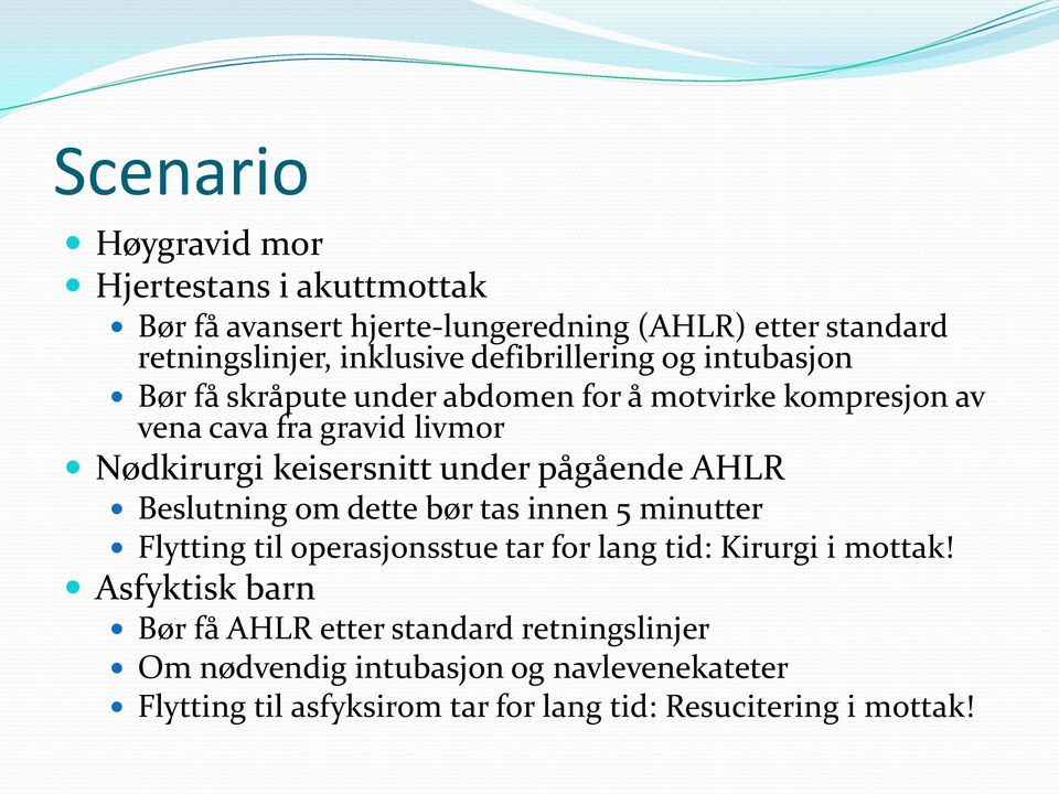 under pågående AHLR Beslutning om dette bør tas innen 5 minutter Flytting til operasjonsstue tar for lang tid: Kirurgi i mottak!