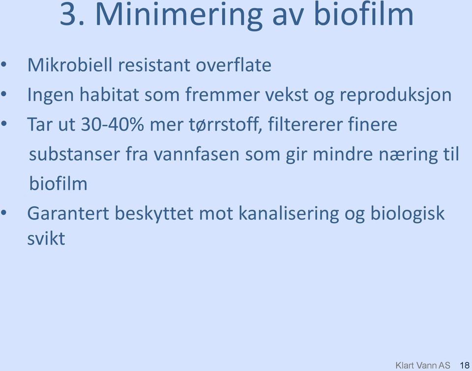 filtererer finere substanser fra vannfasen som gir mindre næring til