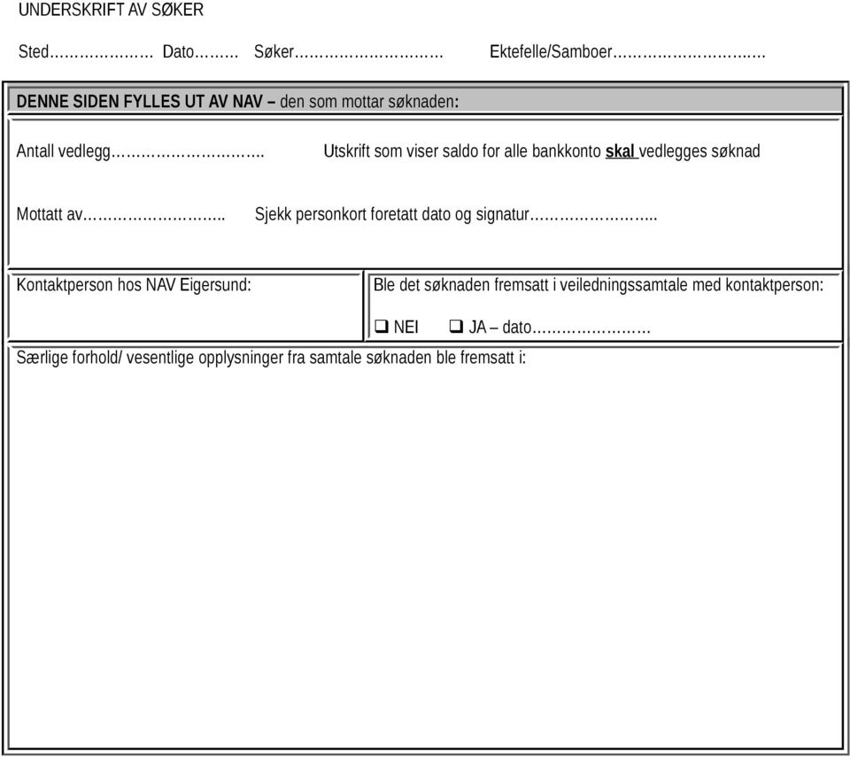 Utskrift som viser saldo for alle bankkonto skal vedlegges søknad Mottatt av.