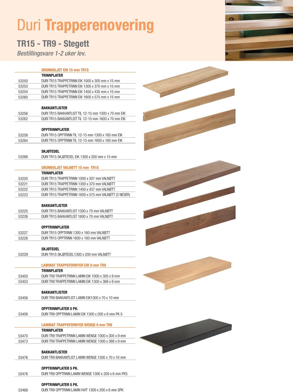 TRAPPETRINN EIK 1000 x 305 mm x 15 mm DURI TR15 TRAPPETRINN EIK 1300 x 370 mm x 15 mm DURI TR15 TRAPPETRINN EIK 1450 x 435 mm x 15 mm DURI TR15 TRAPPETRINN EIK 1600 x 575 mm x 15 mm DURI TR15