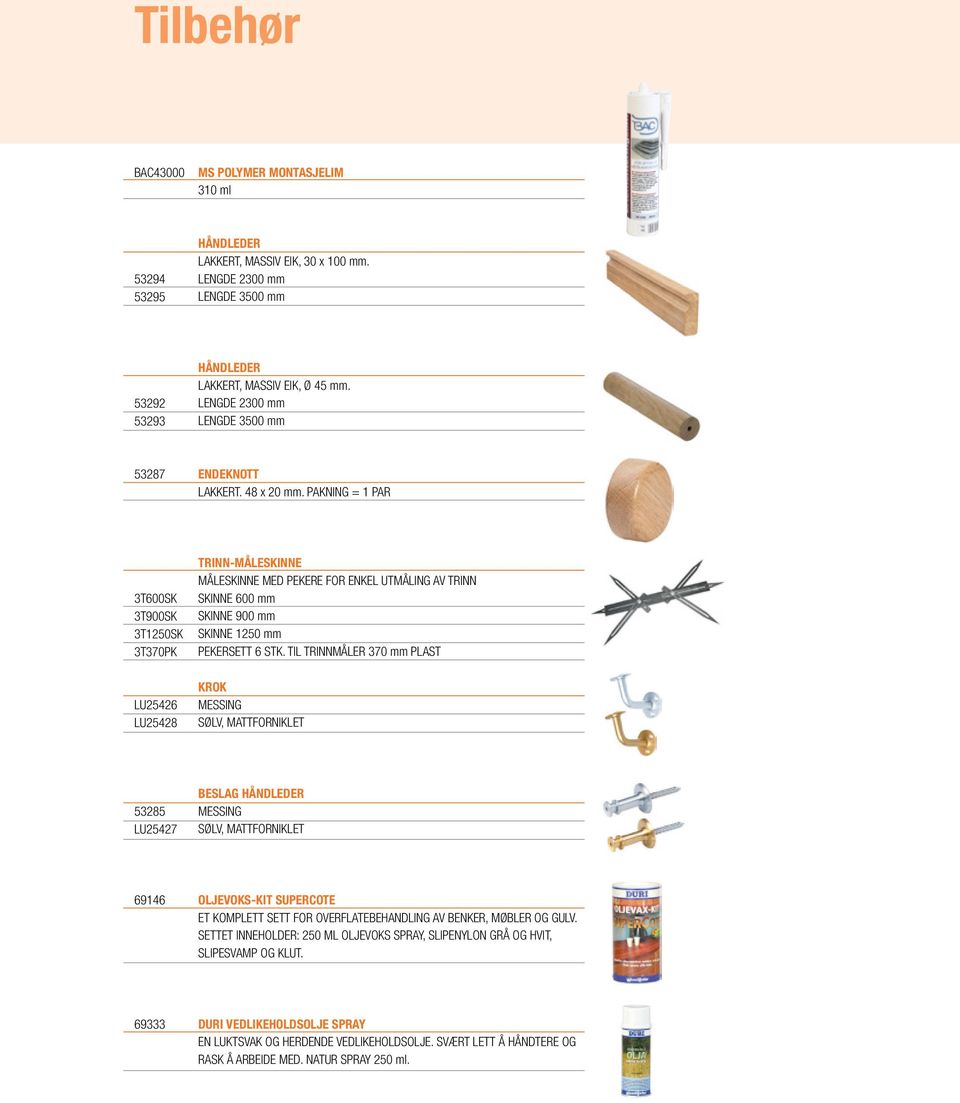 PAKNING = 1 PAR 3T600SK 3T900SK 3T1250SK 3T370PK LU25426 LU25428 TRINN-MÅLESKINNE MÅLESKINNE MED PEKERE FOR ENKEL UTMÅLING AV TRINN SKINNE 600 mm SKINNE 900 mm SKINNE 1250 mm PEKERT 6 STK.