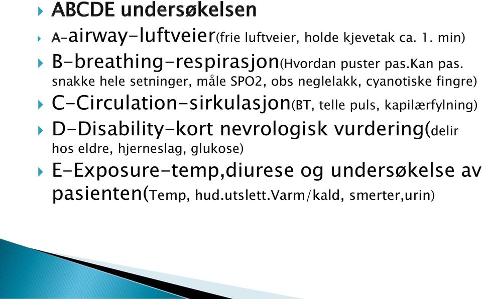 snakke hele setninger, måle SPO2, obs neglelakk, cyanotiske fingre) C-Circulation-sirkulasjon(BT, telle