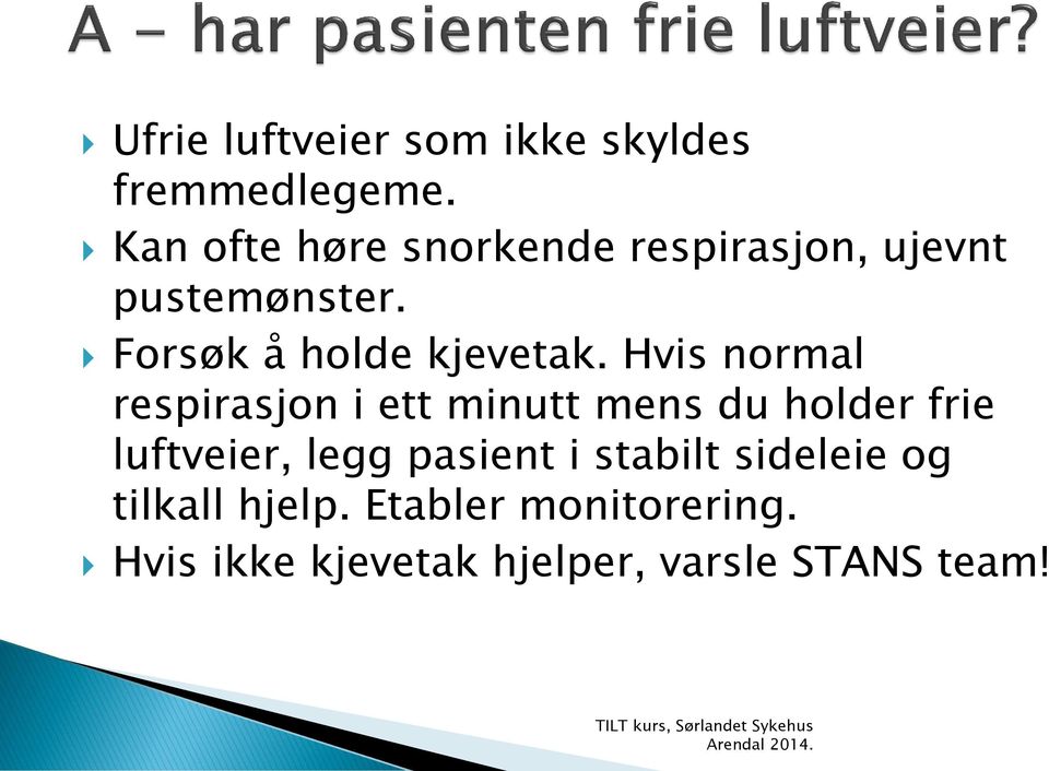 Hvis normal respirasjon i ett minutt mens du holder frie luftveier, legg pasient i