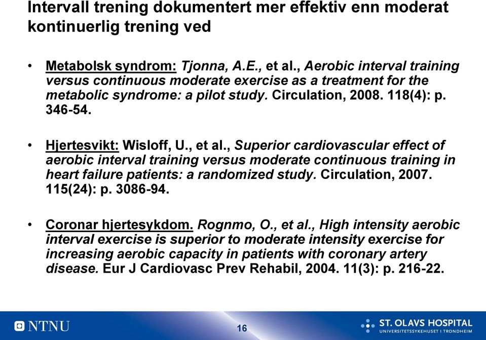 , et al., Superior cardiovascular effect of aerobic interval training versus moderate continuous training in heart failure patients: a randomized study. Circulation, 2007. 115(24): p.