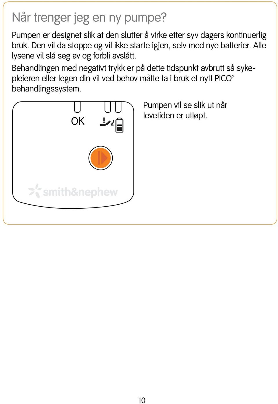 Den vil da stoppe og vil ikke starte igjen, selv med nye batterier.