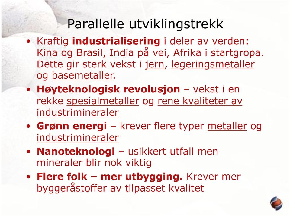 Høyteknologisk revolusjon vekst i en rekke spesialmetaller og rene kvaliteter av industrimineraler Grønn energi krever