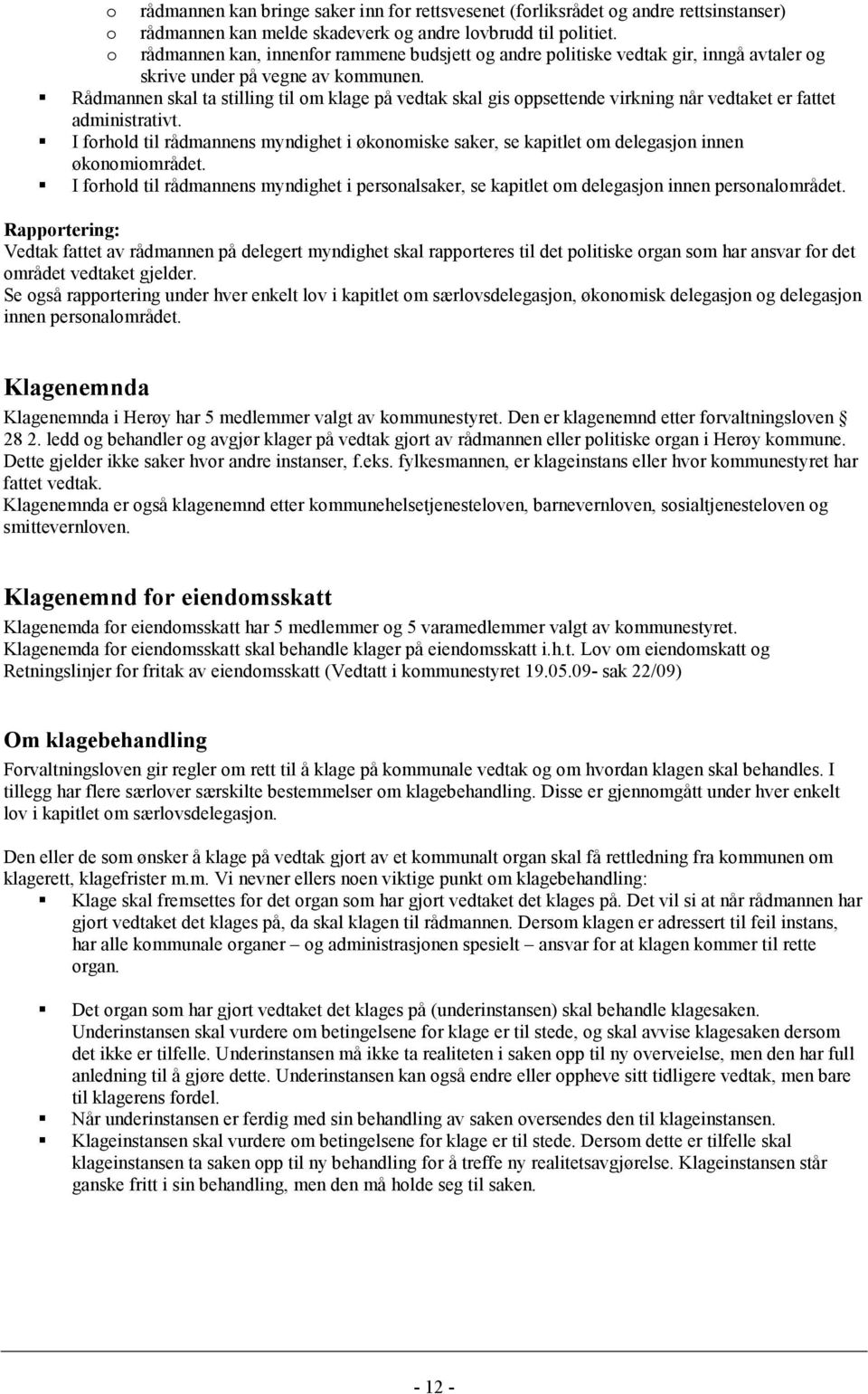 Rådmannen skal ta stilling til om klage på vedtak skal gis oppsettende virkning når vedtaket er fattet administrativt.