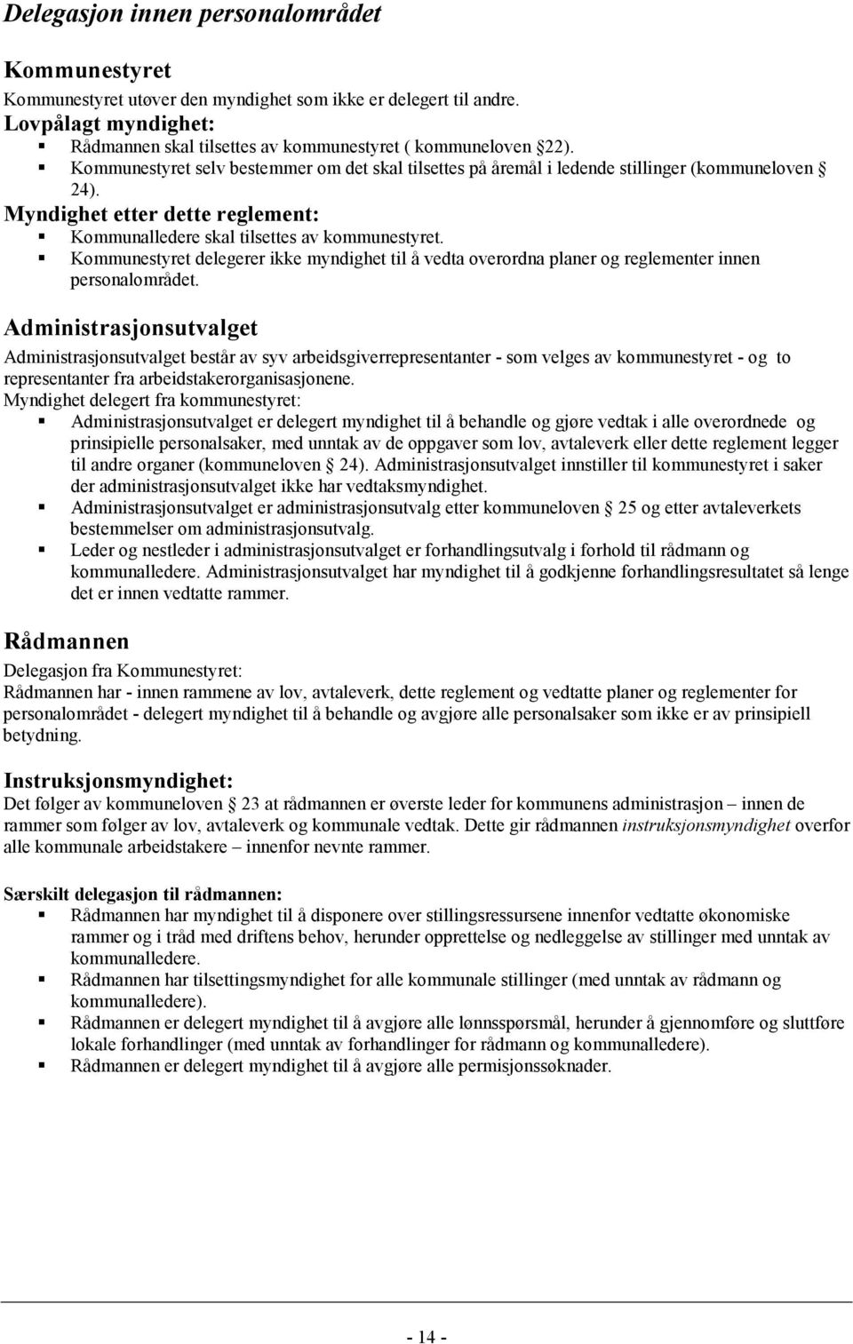 Kommunestyret delegerer ikke myndighet til å vedta overordna planer og reglementer innen personalområdet.