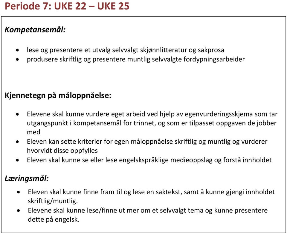 utgangspunkt i kompetansemål for trinnet, og som er tilpasset oppgaven de jobber med Eleven kan sette kriterier for egen