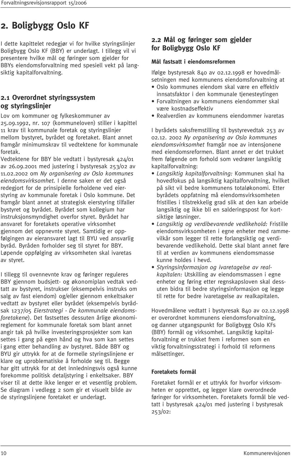 1 Overordnet styringssystem og styringslinjer Lov om kommuner og fylkeskommuner av 25.09.1992, nr.