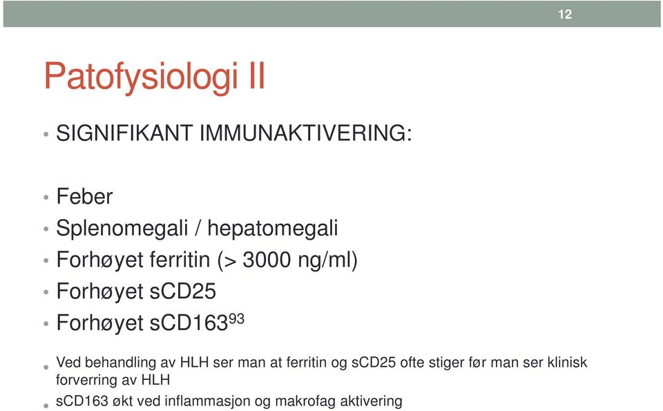 scd163 93 Ved behandling av HLH ser man at ferritin og scd25 ofte stiger