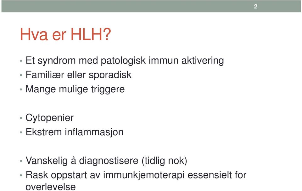 sporadisk Mange mulige triggere Cytopenier Ekstrem