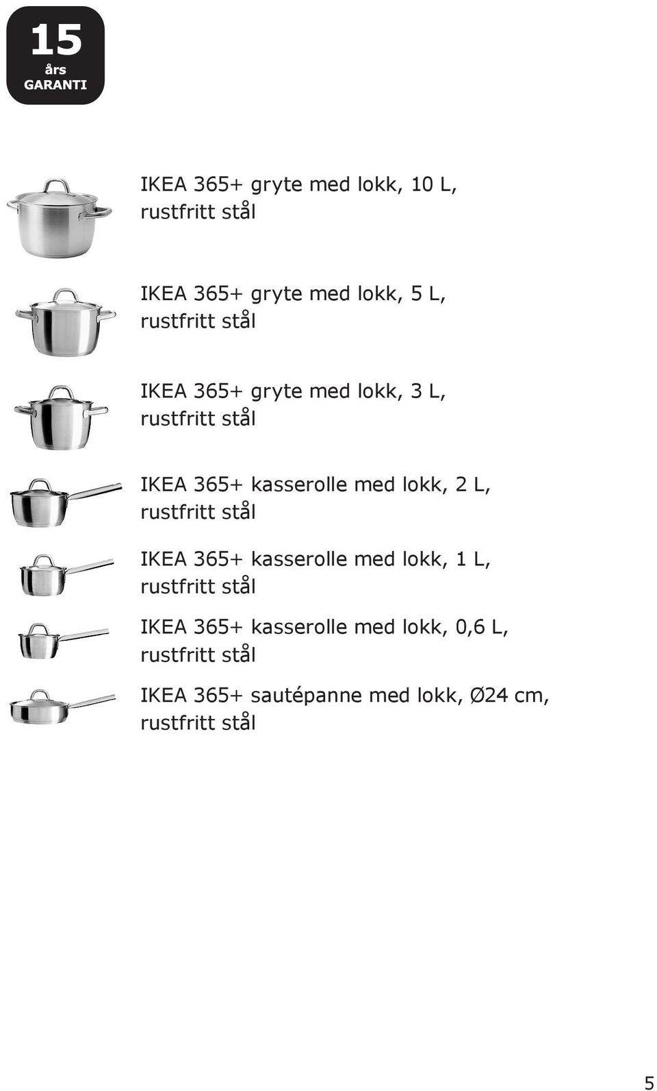 lokk, 2 L, IKEA 365+ kasserolle med lokk, 1 L, IKEA 365+