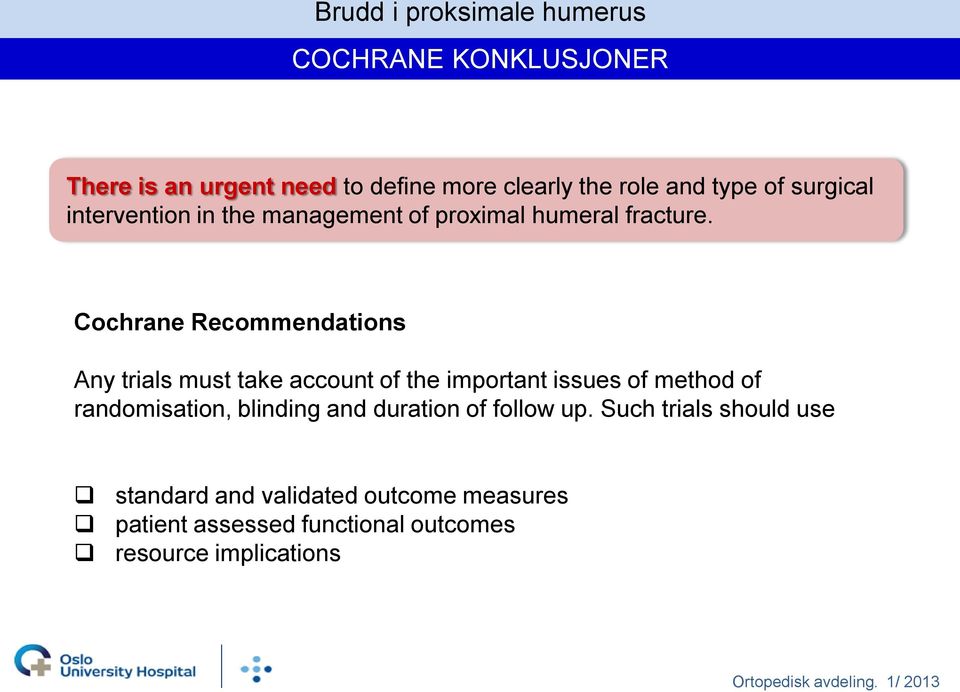 Cochrane Recommendations Any trials must take account of the important issues of method of randomisation,