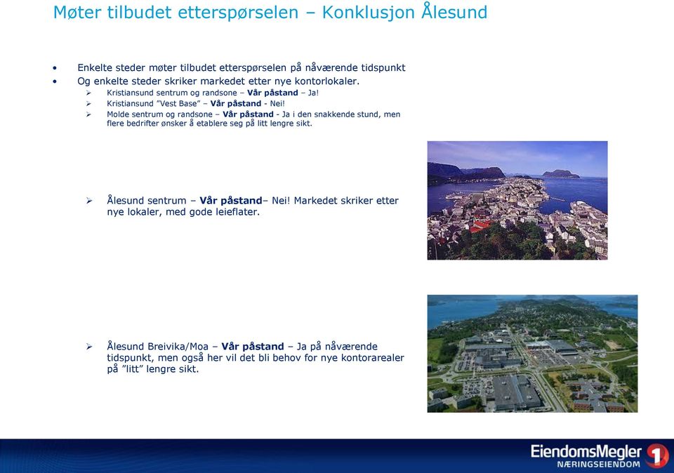 Molde sentrum og randsone Vår påstand - Ja i den snakkende stund, men flere bedrifter ønsker å etablere seg på litt lengre sikt.