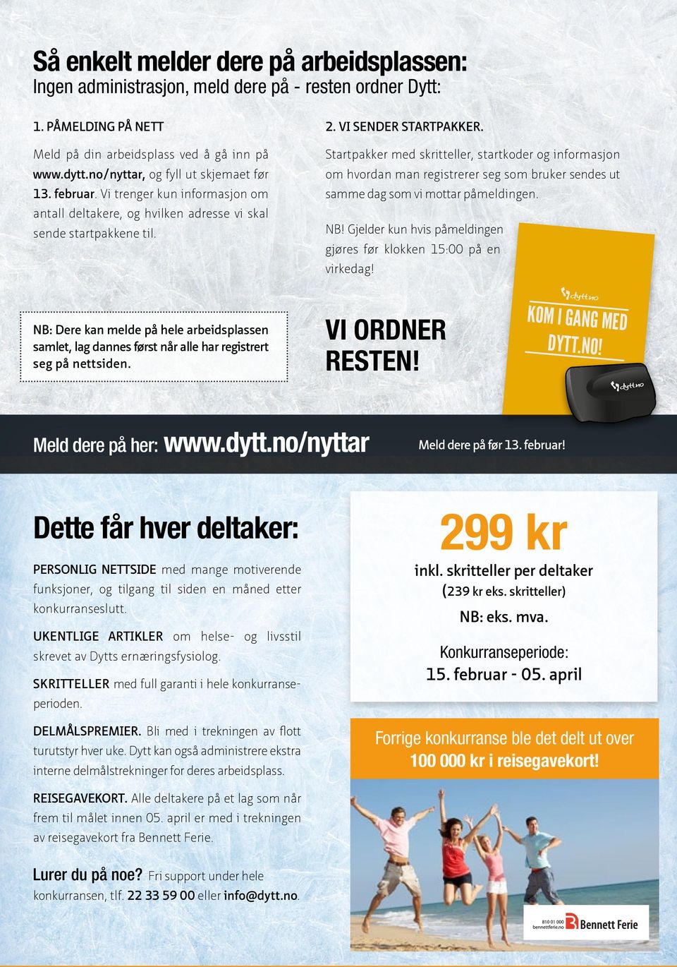 Startpakker med skritteller, startkoder og informasjon om hvordan man registrerer seg som bruker sendes ut samme dag som vi mottar påmeldingen. NB!