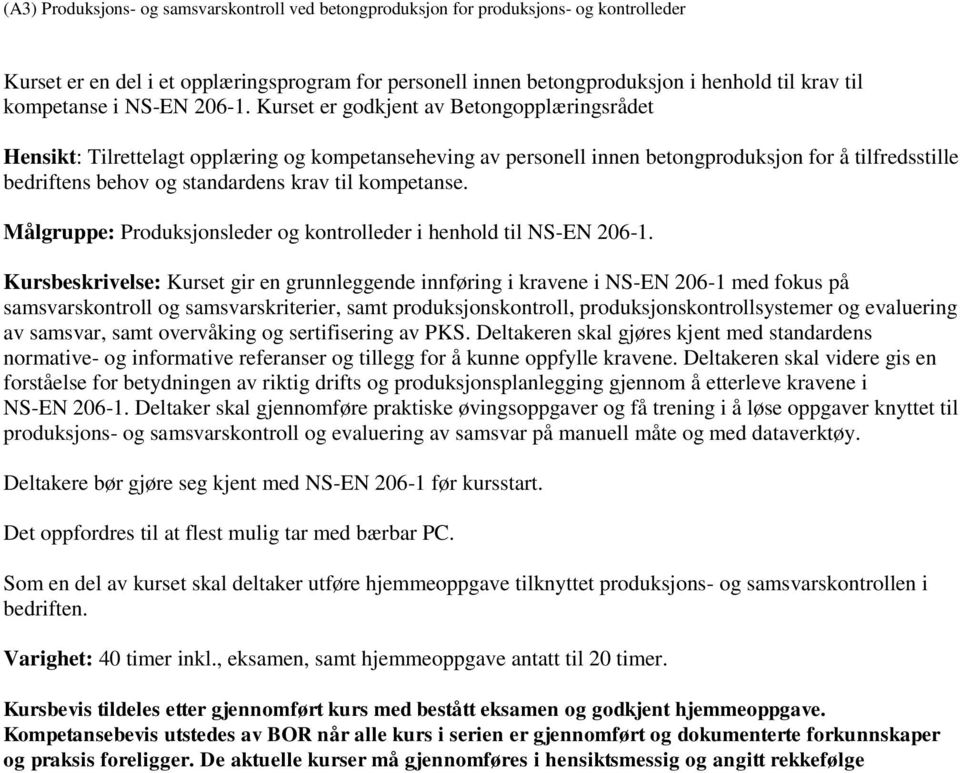 kompetanse. Målgruppe: Produksjonsleder og kontrolleder i henhold til NS-EN 206-1.