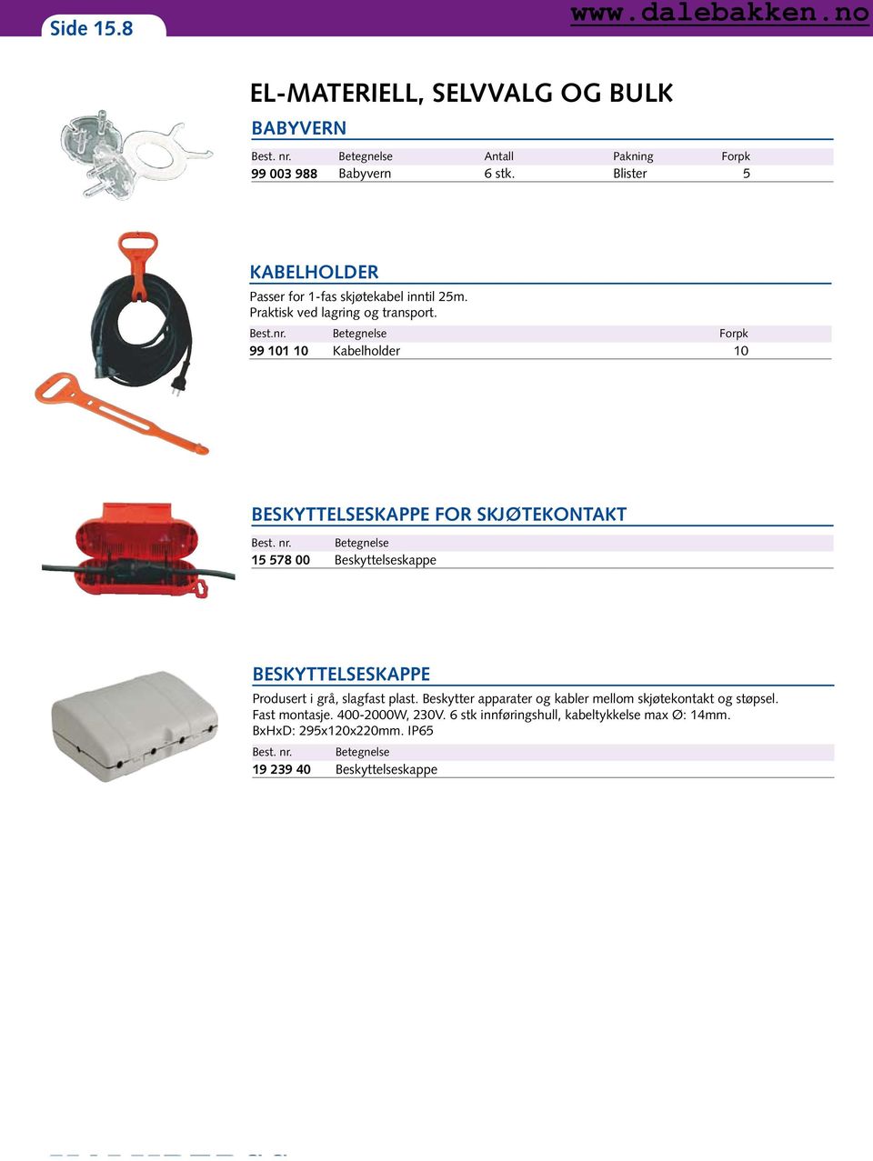 Forpk 99 101 10 Kabelholder 10 BESKYTTELSESKAPPE FOR SKJØTEKONTAKT Best. nr.