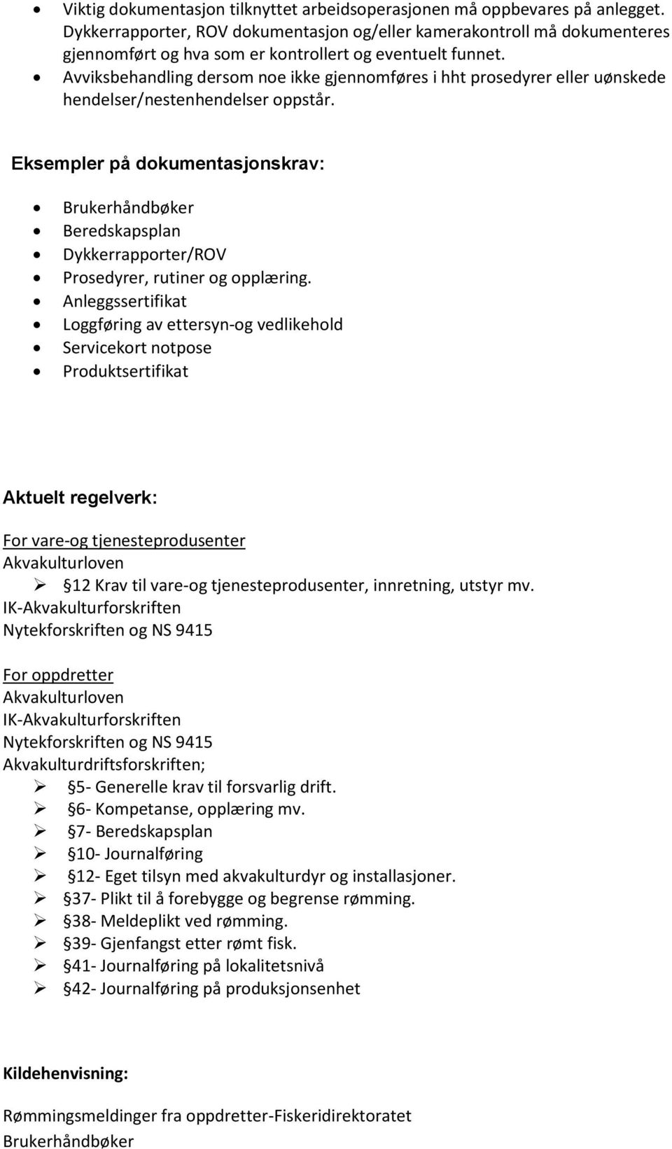 Avviksbehandling dersom noe ikke gjennomføres i hht prosedyrer eller uønskede hendelser/nestenhendelser oppstår.