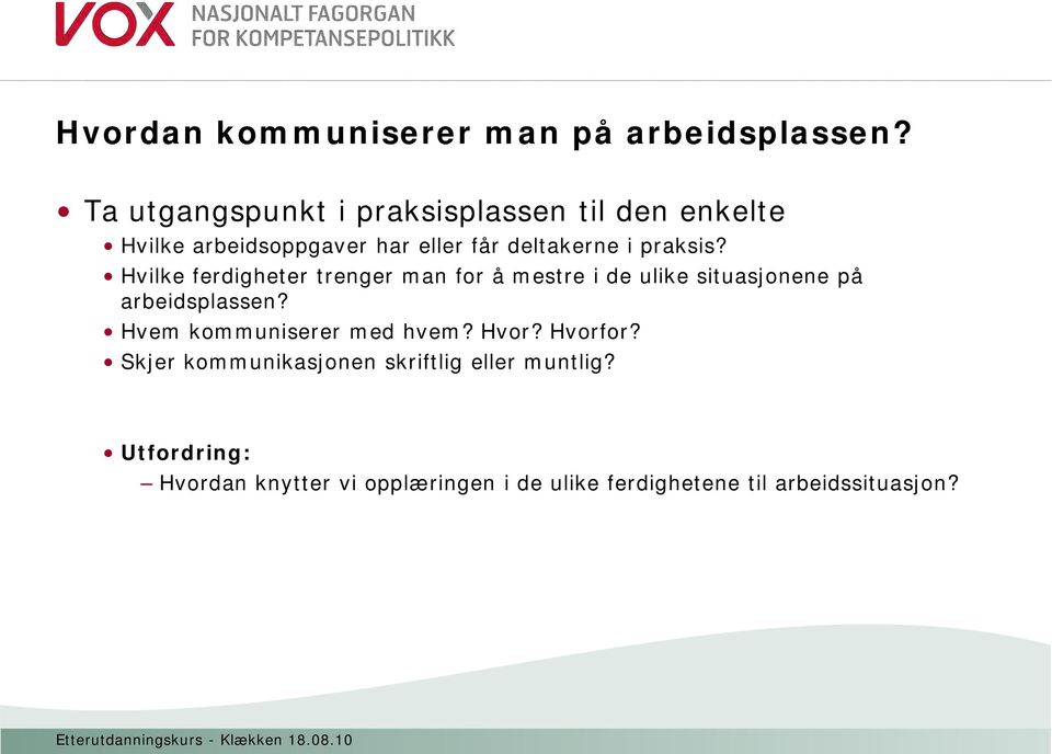 praksis? Hvilke ferdigheter trenger man for å mestre i de ulike situasjonene på arbeidsplassen?