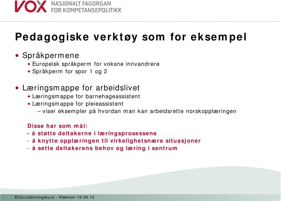 eksempler på hvordan man kan arbeidsrette norskopplæringen Disse har som mål: - å støtte deltakerne i