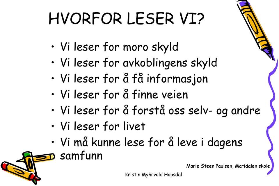 for å få informasjon Vi leser for å finne veien Vi leser for å