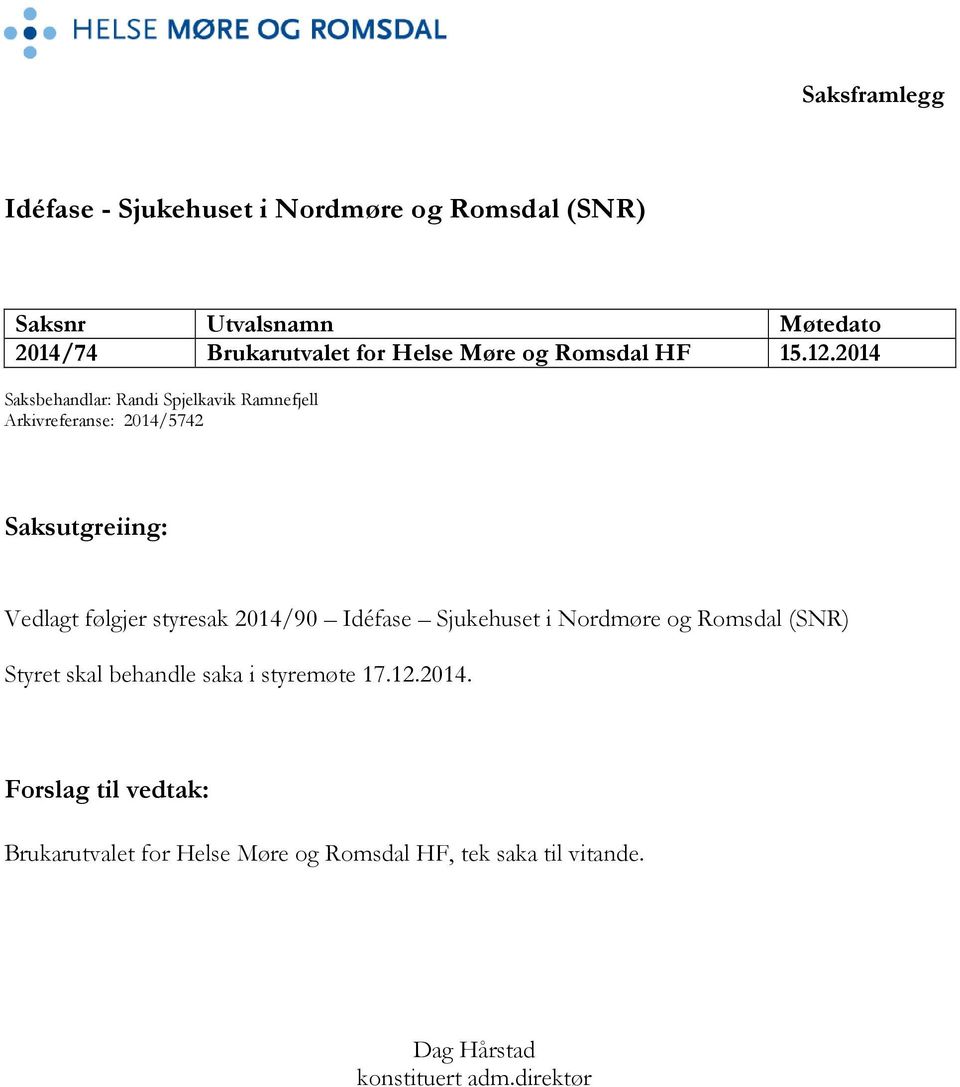 2014 Saksbehandlar: Randi Spjelkavik Ramnefjell Arkivreferanse: 2014/5742 Saksutgreiing: Vedlagt følgjer styresak 2014/90