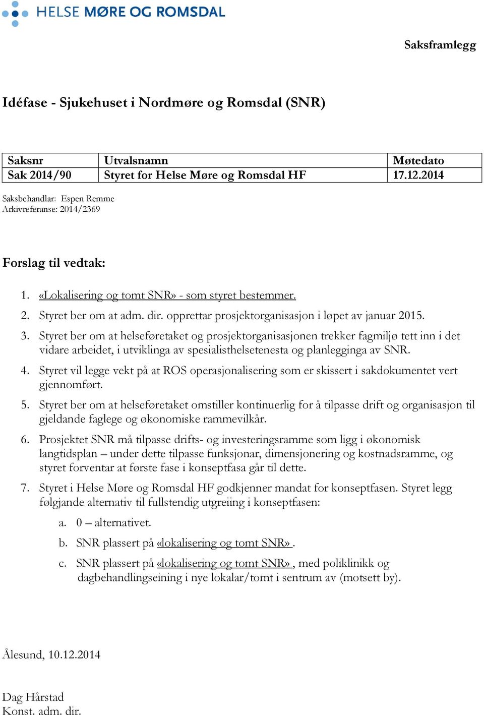 opprettar prosjektorganisasjon i løpet av januar 2015. 3.