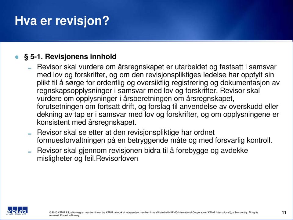 ordentlig og oversiktlig registrering og dokumentasjon av regnskapsopplysninger i samsvar med lov og forskrifter.