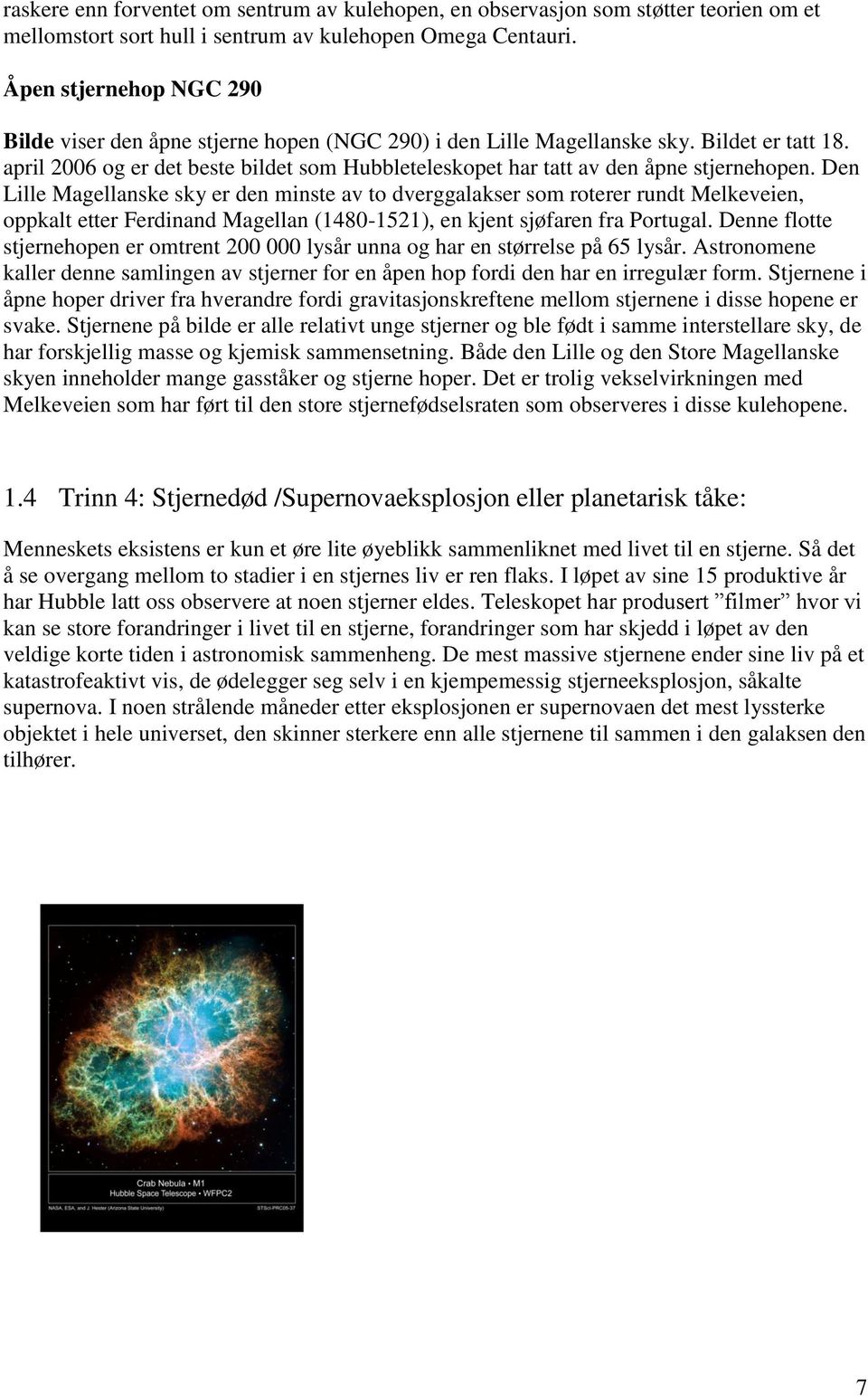 april 2006 og er det beste bildet som Hubbleteleskopet har tatt av den åpne stjernehopen.