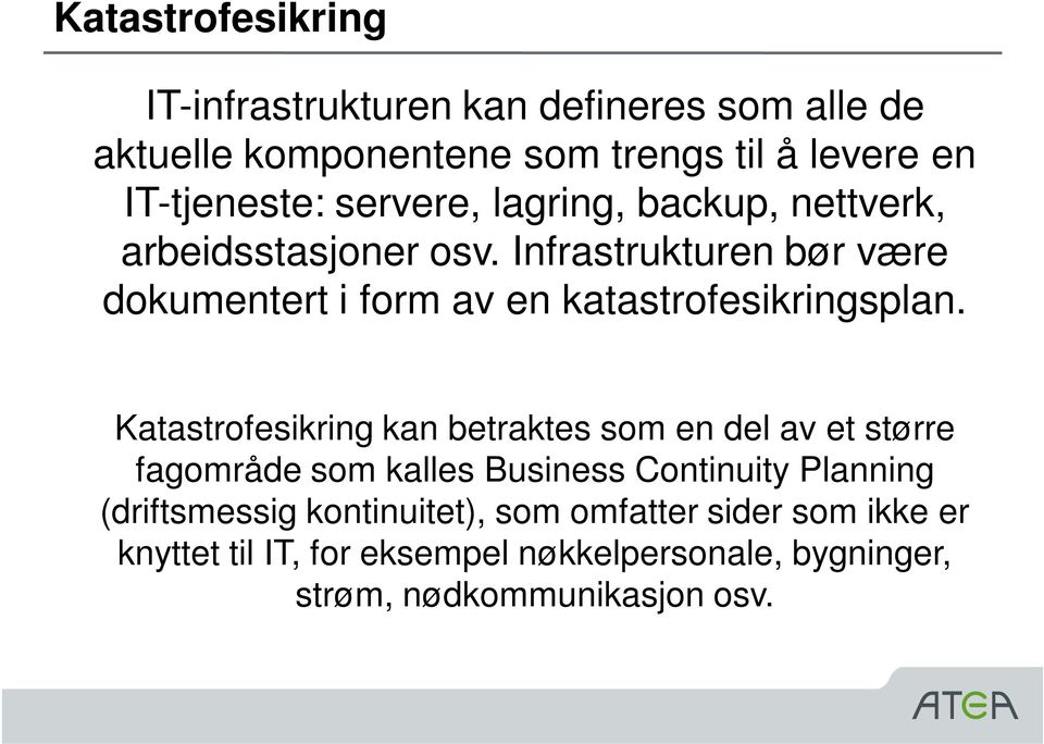 Infrastrukturen bør være dokumentert i form av en katastrofesikringsplan.