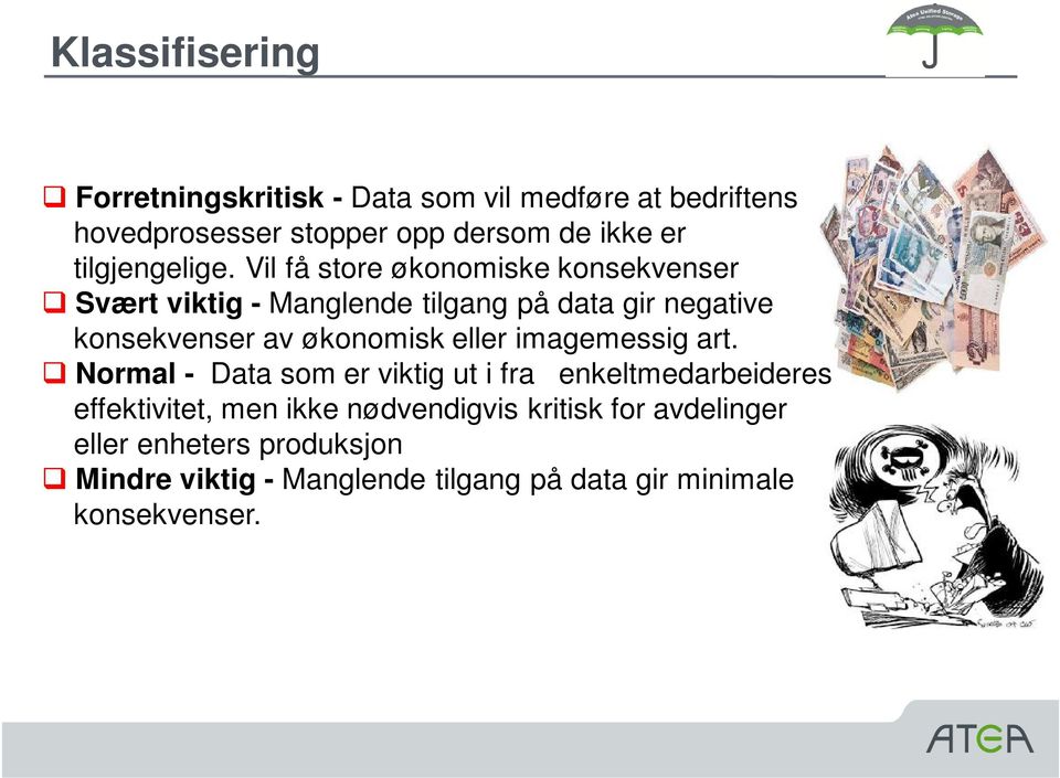 Vil få store økonomiske konsekvenser Svært viktig - Manglende tilgang på data gir negative konsekvenser av økonomisk