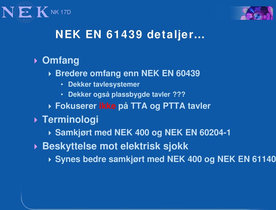 ?? Fokuserer ikke på TTA og PTTA tavler Terminologi Samkjørt med NEK