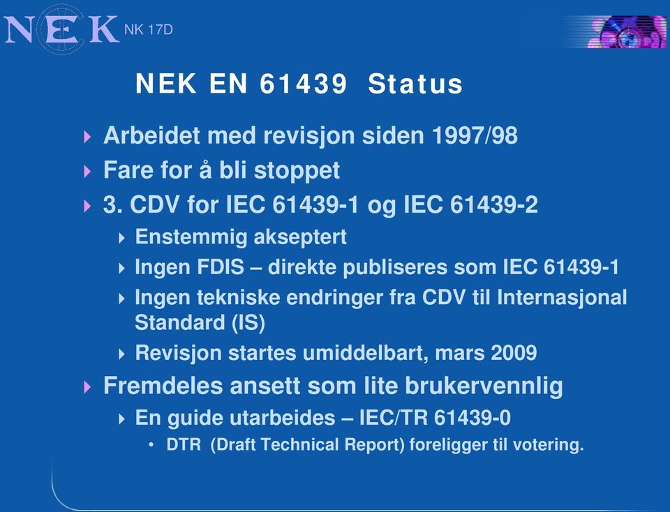 Ingen tekniske endringer fra CDV til Internasjonal Standard (IS) Revisjon startes umiddelbart, mars