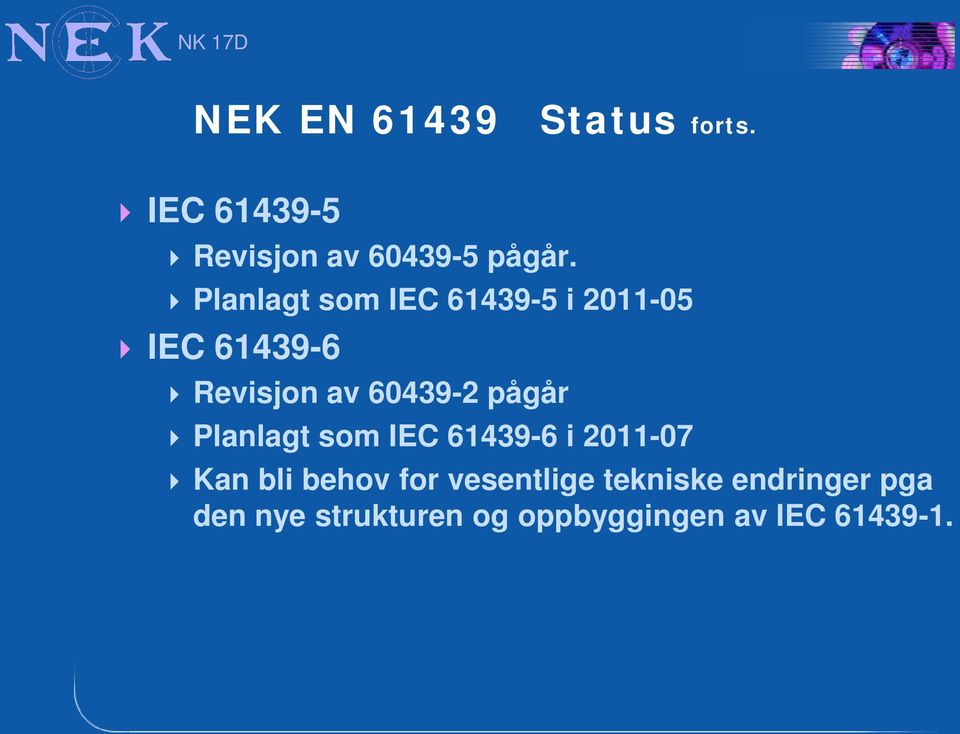 pågår Planlagt som IEC 61439-6 i 2011-07 Kan bli behov for