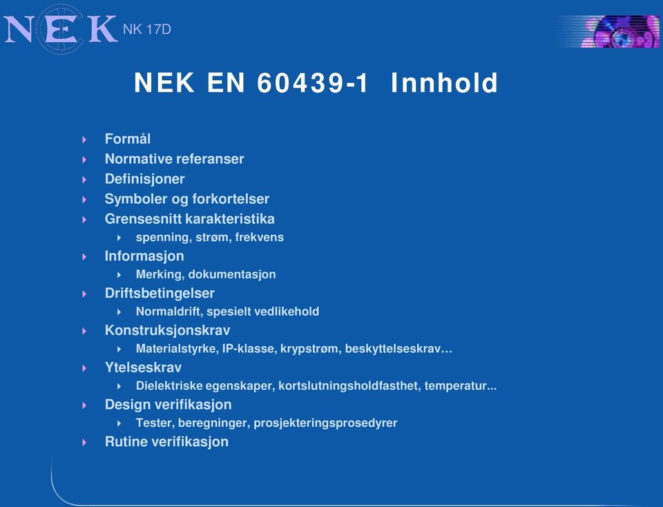 Konstruksjonskrav Materialstyrke, IP-klasse, krypstrøm, beskyttelseskrav Ytelseskrav Dielektriske egenskaper,