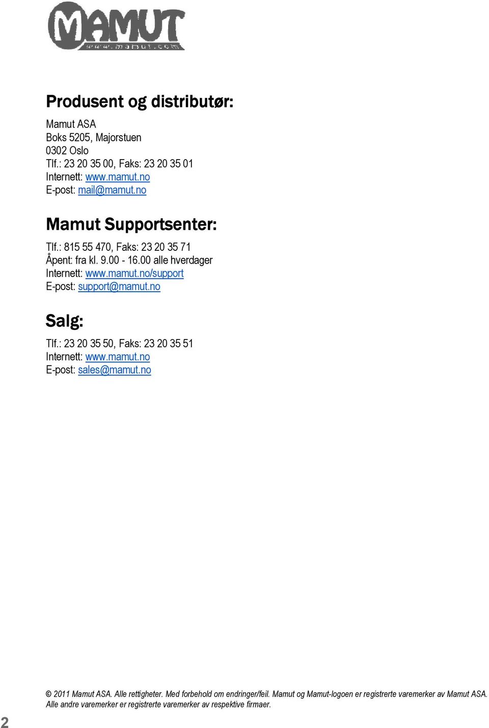 no/support E-post: support@mamut.no Salg: Tlf.: 23 20 35 50, Faks: 23 20 35 51 Internett: www.mamut.no E-post: sales@mamut.no 2 2011 Mamut ASA.