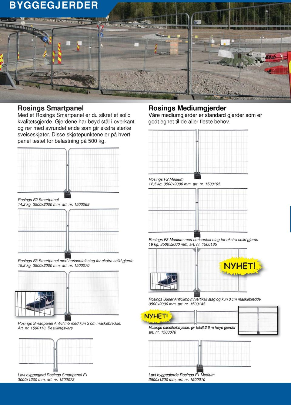 Rosings F2 Medium 12,5 kg, 3500x2000 mm, art. nr. 1500105 Rosings F2 Smartpanel 14,2 kg, 3500x2000 mm, art. nr. 1500069 Rosings F3 Medium med horisontalt stag for ekstra solid gjerde 19 kg, 3500x2000 mm, art.