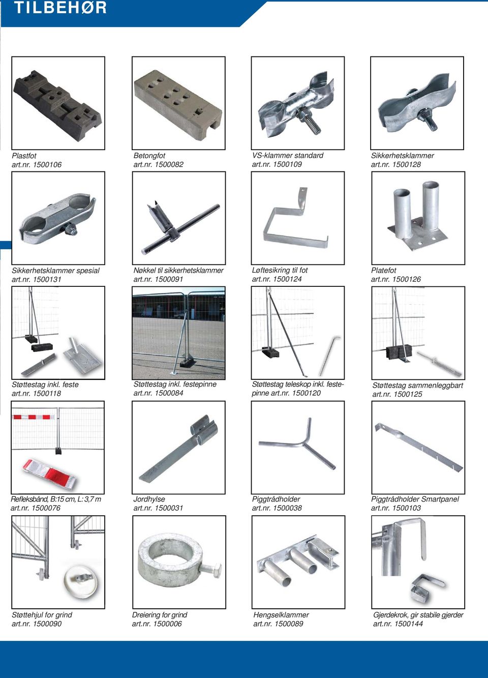 festepinne art.nr. 1500120 Støttestag sammenleggbart art.nr. 1500125 Refleksbånd, B:15 cm, L: 3,7 m art.nr. 1500076 Jordhylse art.nr. 1500031 Piggtrådholder art.nr. 1500038 Piggtrådholder Smartpanel art.