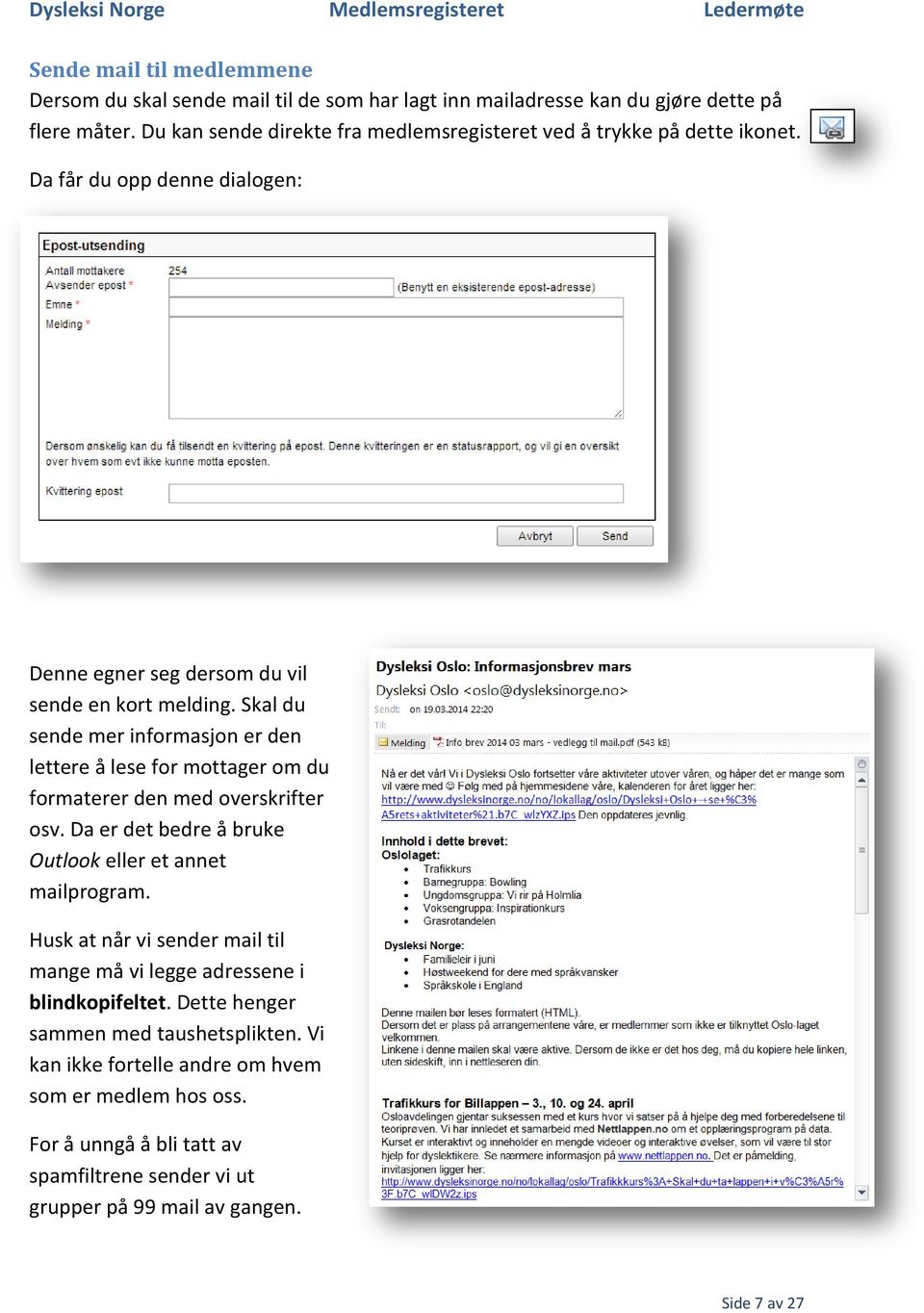 Skal du sende mer informasjon er den lettere å lese for mottager om du formaterer den med overskrifter osv. Da er det bedre å bruke Outlook eller et annet mailprogram.