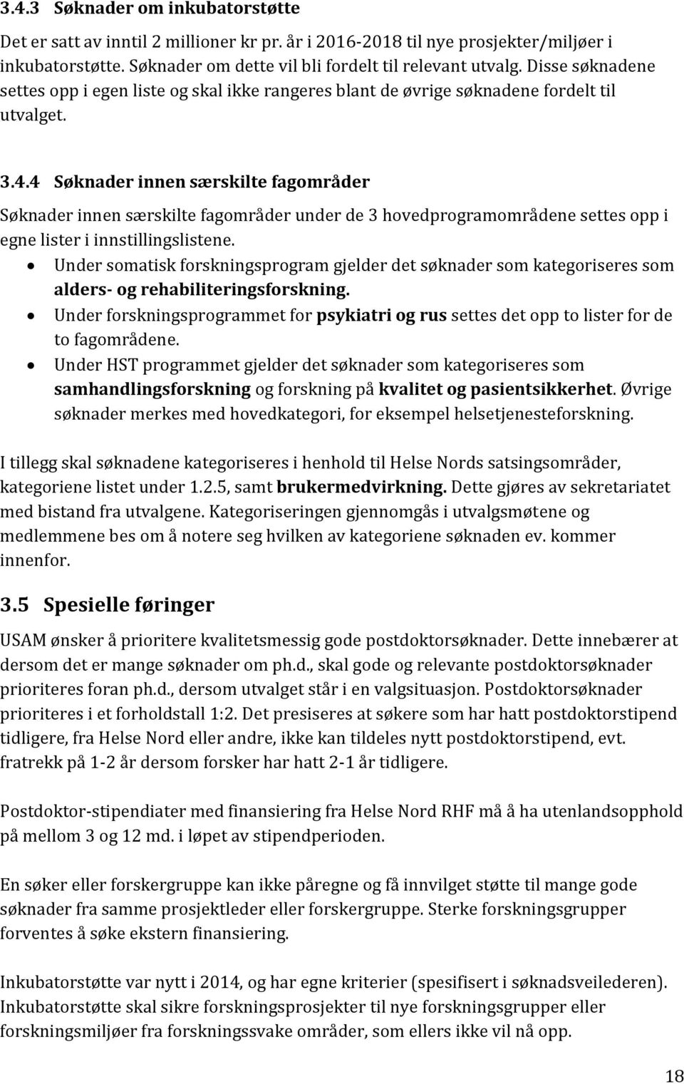 4 Søknader innen særskilte fagområder Søknader innen særskilte fagområder under de 3 hovedprogramområdene settes opp i egne lister i innstillingslistene.