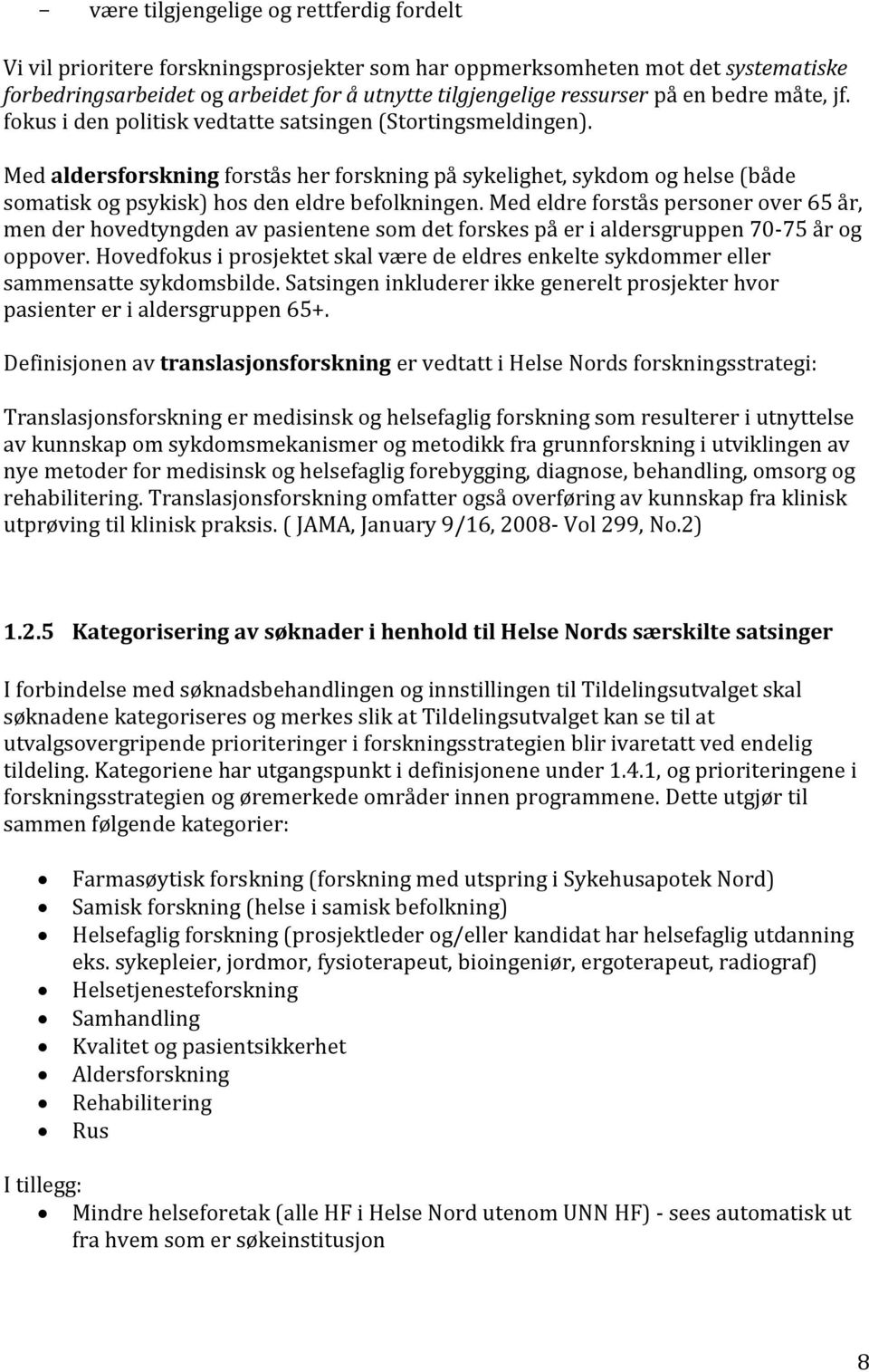 Med aldersforskning forstås her forskning på sykelighet, sykdom og helse (både somatisk og psykisk) hos den eldre befolkningen.